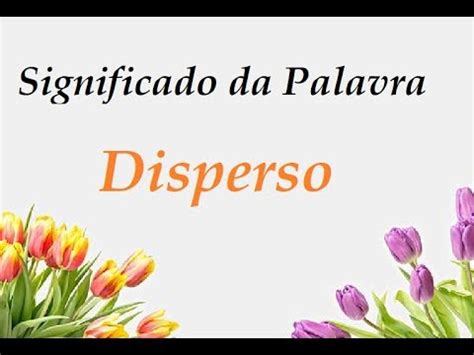 Significado Da Palavra Disperso - Significado da palavra Disperso - YouTube