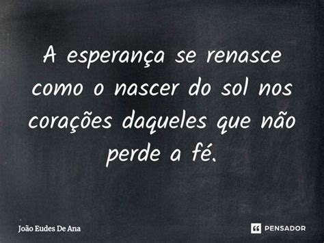 ⁠a Esperança Se Renasce Como O Nascer João Eudes De Ana Pensador