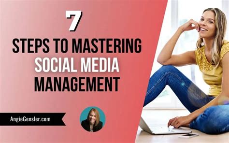 7 Steps To Mastering Social Media Management Angie Gensler