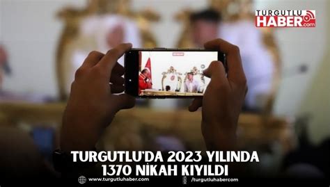 Turgutlu da 2023 Yılında 1370 Nikah Kıyıldı Turgutlu Haber