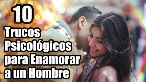 10 Trucos Psicológicos para Enamorar a un Hombre Consejos Efectivos y