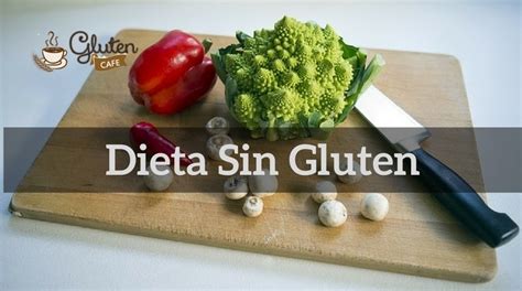 Cuándo Consumir Una Dieta Sin Gluten Gluten Cafe