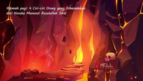 4 Ciri Orang Yang Diharamkan Neraka Menurut Rasulullah Saw