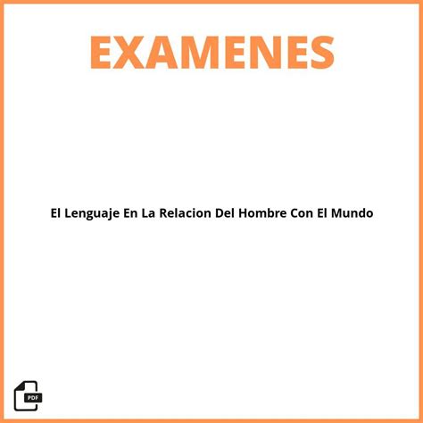 Examen De El Lenguaje En La Relaci N Del Hombre Con El Mundo