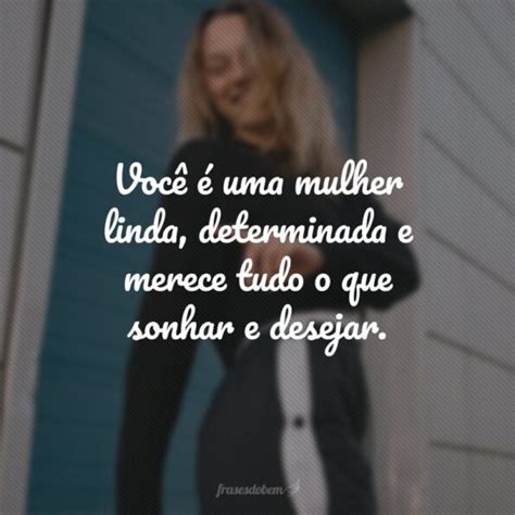 Frases Elogios Para Mulheres - 55 frases de elogios para mulheres que enaltecem suas qualidades