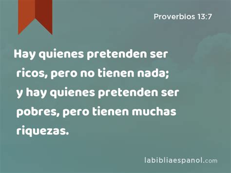 Proverbios 13 7 Hay Quienes Pretenden Ser Ricos Pero No Tienen Nada