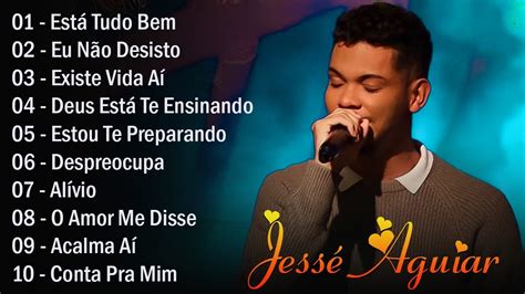 Jessé Aguiar 2023 10 Músicas Gospel Mais Tocadas Música Gospel