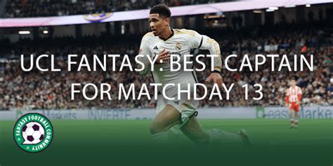 UCL Fantasy Best Captain For Matchday 13 Fantasy Football Community