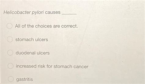 Solved Helicobacter pylori causesAll of the choices are | Chegg.com