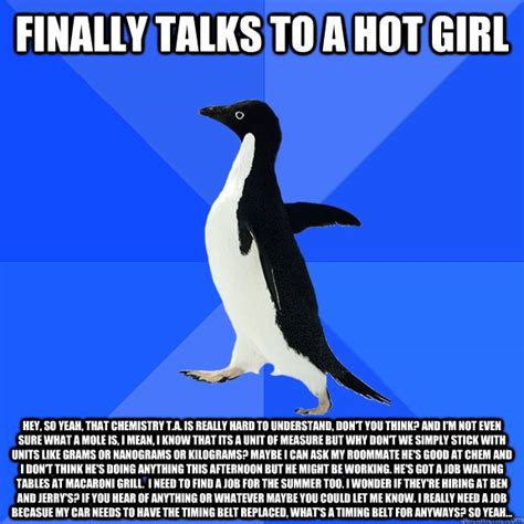 Finally Talks To A Hot Girl Hey So Yeah That Chemistry T A Is Really Hard To Understand Don