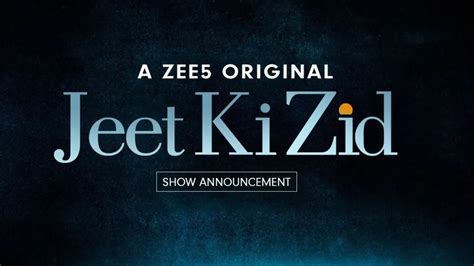 Watch Jeet Ki Zid Web Series All Episodes Online In Hd On Zee5