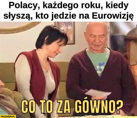 Polacy Ka Dego Roku Kiedy S Ysz Kto Jedzie Na Eurowizj Co To Za G Wno