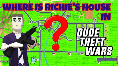 Where Is Richie S House In Dude Theft Wars Dudetheftwars Gta