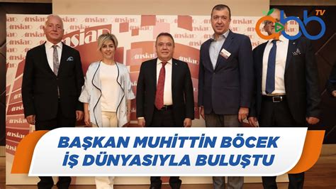 Başkan Muhittin Böcek İş Dünyasıyla Buluştu Muratpaşa YouTube