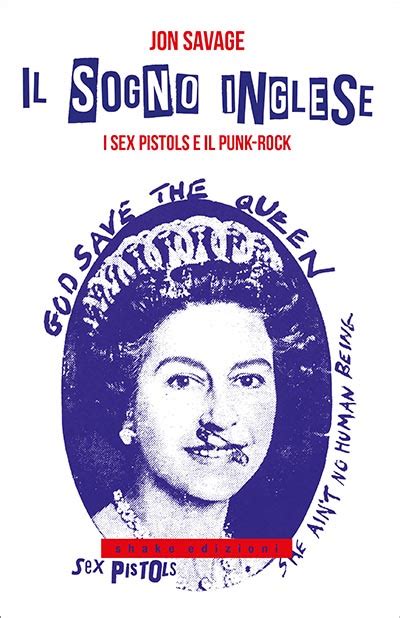 Il Sogno Inglese I Sex Pistols E Il Punk Rock Shake Edizioni