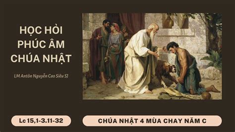 Lc 15 1 3.11 32 - HỌC HỎI PHÚC ÂM CHÚA NHẬT 4 MÙA CHAY NĂM C (LC 15,1-3.11-32)