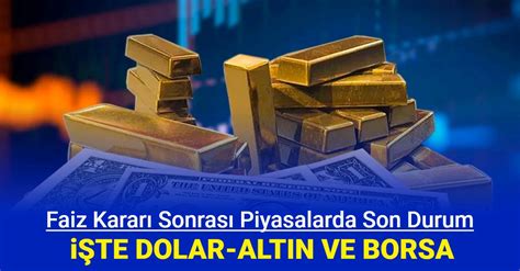 Faiz kararı sonrası borsa altın ve dolar kurunda son durum