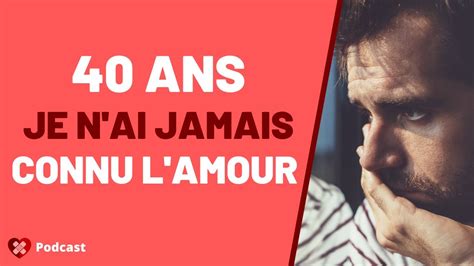 À 40 ans je n ai jamais connu l amour MON HISTOIRE DE COEUR BRISÉ