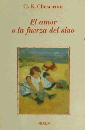 EL AMOR O LA FUERZA DEL SINO ENSAYOS DE G K CHESTERTON SOBRE EL