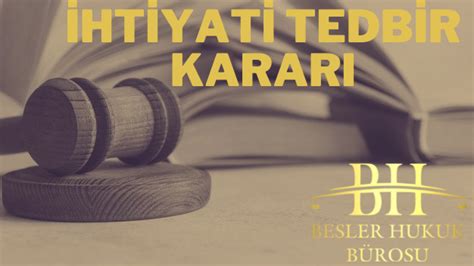 İHTİYATİ TEDBİR NEDİR Besler Hukuk Bürosu