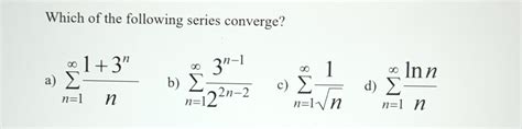 Solved Which Of The Following Series Converge A ∑n1∞n13n