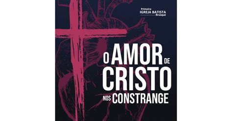 O Amor De Cristo Nos Constrange