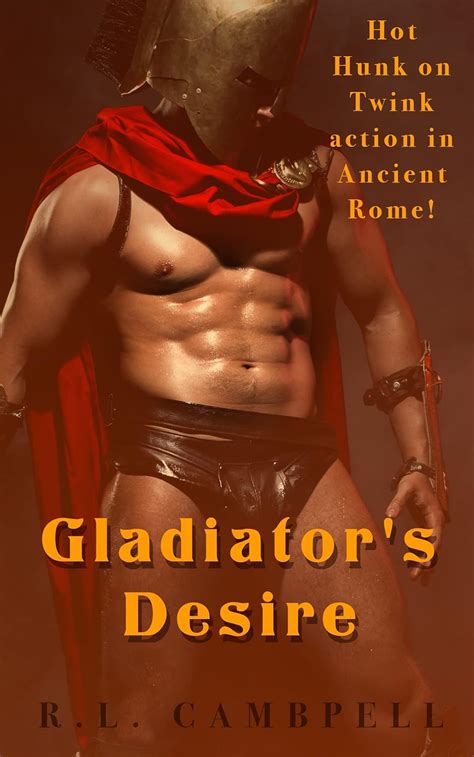 Gladiator S Desire Hot Hunk On Twink Action In Ancient Rome Kindle Edition By Campbell R L