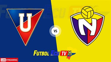 Liga De Quito Vs El Nacional En Vivo Liga Pro 2023 Youtube