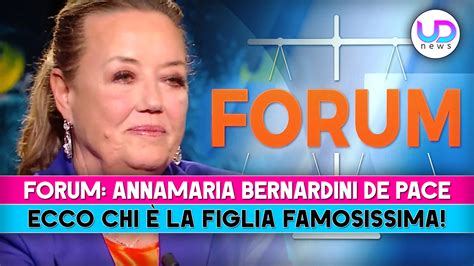 Forum Annamaria Bernardini De Pace Ecco Chi E La Figlia Famosissima