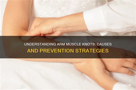 Understanding Arm Muscle Knots Causes And Prevention Strategies Cyvigor
