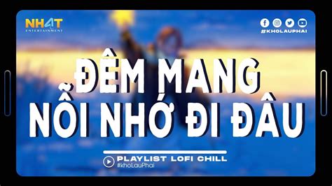 Đêm Mang Nỗi Nhớ Đi Đâu Lofi Những Bài Bát Lofi Hay Nhất Top Bài Hát Hay Hot TikTok