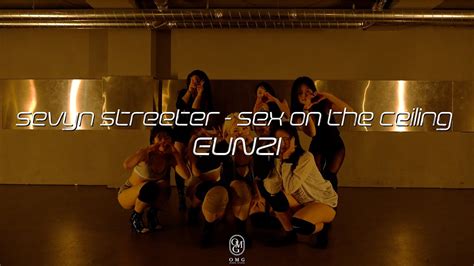 Eunzi Choreography Sevyn Streeter Sex On The Ceiling Youtube
