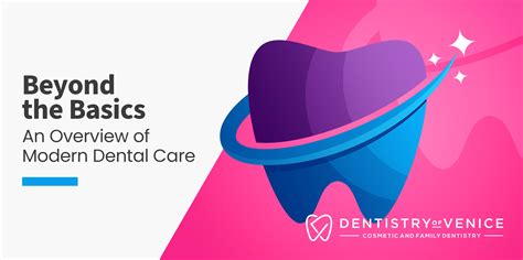 Beyond The Basics An Overview Of Modern Dental Care