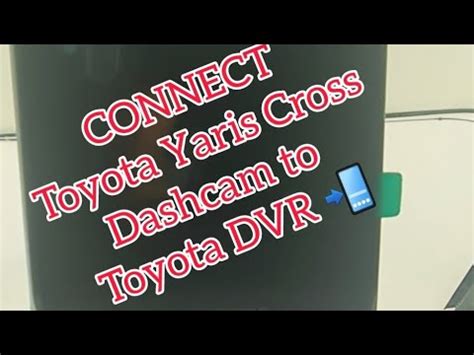 Yaris Cross Dashcam Connect To Toyota DVR Toyota Yaris Dashcam Review