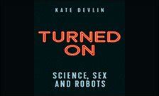 Senior Lecturer Kate Devlin Publishes New Book Turned On Science Sex And Robots King S