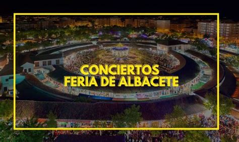 Conciertos Feria De Albacete Programaci N