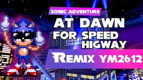 Sonic Adventure At Dawn For Speed Highway Remix Arrangement Ym