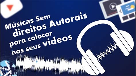 M Sicas Sem Direitos Autorais Para Colocar Nos Seus V Deos Youtube