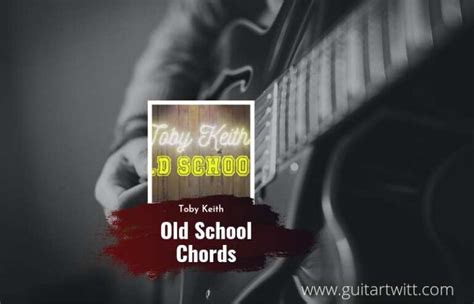 Old School Chords By Toby Keith - Guitartwitt