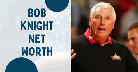 Bob Knight Net Worth The Financial Success Of Basketball Coach