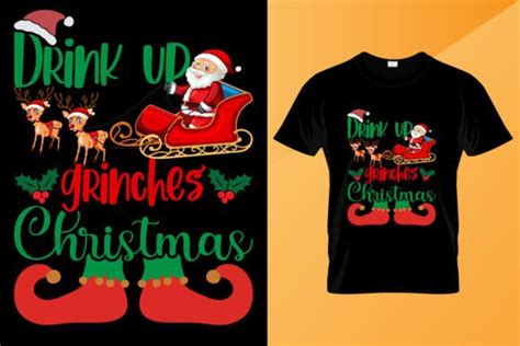 Drink Up Grinches Christmas T Shirt Graphic By Open Expression