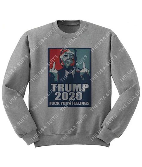 Trendy Trump Fuck Your Feelings Sweatshirt Ravishing New Sweater