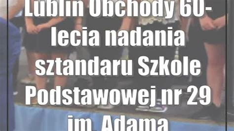 Lublin Obchody 60 Lecia Nadania Sztandaru Szkole Podstawowej Nr 29 Im