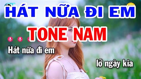 Karaoke Hát Nữa Đi Em Tone Nam Em Nhạc Sống Beat Hay 2023 Karaoke