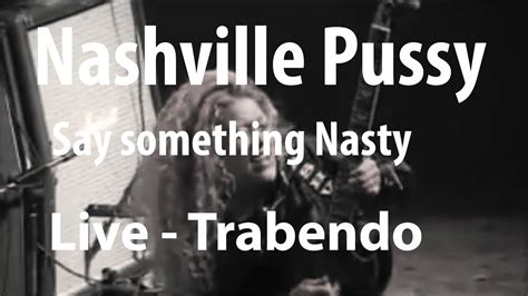 Nashville Pussy Say Something Nasty Live Trabendo Paris YouTube