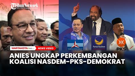 Anies Baswedan Ungkap Perkembangan Wacana Koalisi Partai Nasdem PKS