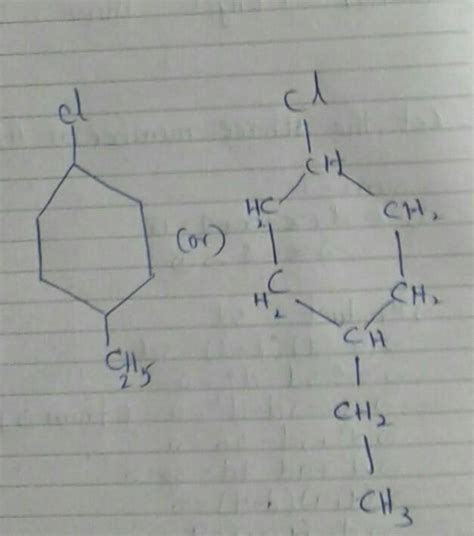 Write Down The Structure Of 1 Chloro 4 Ethyl Cyclohexane