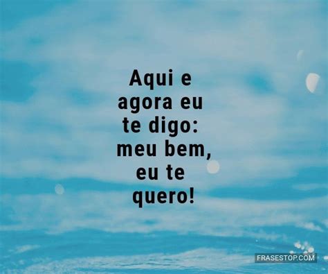 Sabe O Que Eu Quero Agora Meu Bem - Frases Te Quero - FrasesTop