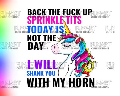 Back The Fuck Up Sprinkle Tits Png Funny Unicorn Back The Fuck Up