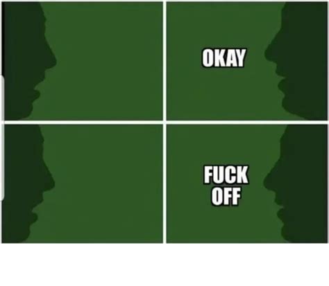 Okay Fuck Off Blank Template Imgflip